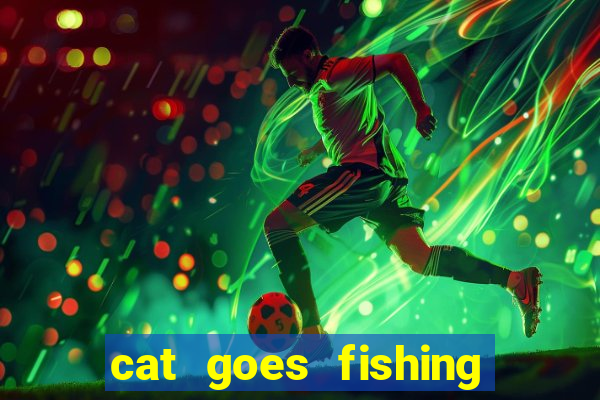 cat goes fishing free download